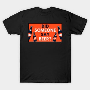 Did Someone Say Beer? Beer Sayings T-Shirt